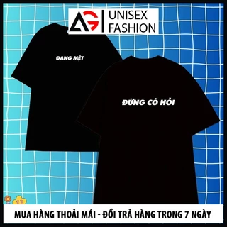 Áo thun ĐANG MỆT - ĐỪNG CÓ HỎI vải cotton độc đẹp giá rẻ