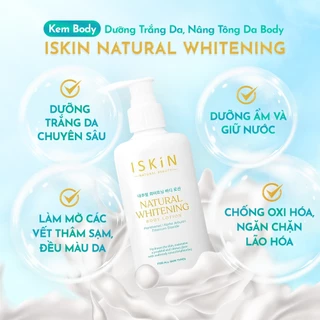 Kem Body Dưỡng Trắng Da Nâng Tông Da ISKIN Natural Whitening 250ml | Thẩm Thấu Nhanh, Không Nhờn Rít