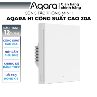 Công tắc bình nóng lạnh Aqara H1 20A - Phiên bản Quốc Tế 1 Nút bấm, Công suất cao cho máy nước nóng, Tương thích HomeKit