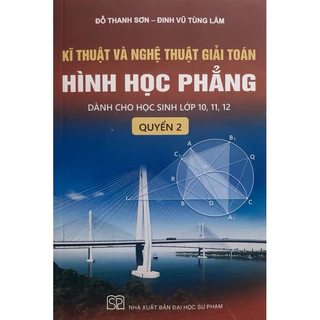 Sách - Kĩ thuật và nghệ thuật giải toán hình học phẳng quyển 2 (Dành cho học sinh lớp 10, 11, 12)