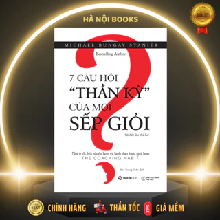 SÁCH: 7 câu hỏi thần kỳ của mọi sếp giỏi - Tác giả: Michael Bungay Stanier - SaiGonBooks