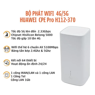 Bộ Phát Wifi 4G 5G CPE HICO Pro Huawei H112 -370 Tốc Độ Cực Mạnh 2.33Gbps – WiFi 6 Ax 5100Mb – Hỗ Trợ 64 Kết Nối