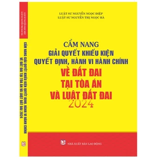 Sách - Cẩm nang giải quyết khiếu kiện quyết định, hành vi hành chính về đất đai tại Tòa án và Luật Đất đai 2024