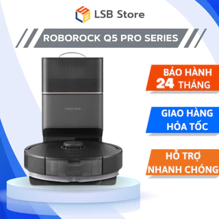 [Hỏa Tốc - HCM] Robot Hút Bụi Lau Nhà Roborock Q5 Pro / Q5 Pro Plus Lực Hút 5500Pa l Chính Hãng | Bảo Hành 24T | LSB