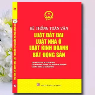 Sách - Hệ Thống Toàn Văn Luật Đất Đai – Luật Nhà Ở – Luật Kinh Doanh Bất Động Sản