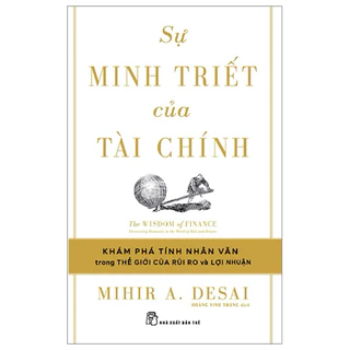 Sách - Sự Minh Triết Của Tài Chính - Đi Tìm Tính Nhân Văn Trong Thế Giới Của Rủi Ro Và Lợi Nhuận