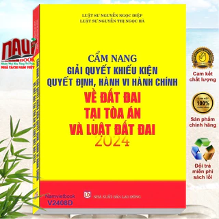 Sách Cẩm Nang Giải Quyết Khiếu Kiện Quyết Định, Hành Vi Hành Chính về Đất Đai tại Tòa Án và Luật Đất Đai 2024 - V2408D