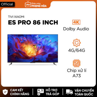 Smart Tivi Xiaomi Es Pro 86 icnh -4K Dolby Audio -Bộ nhớ 4G/64G -Chip xử lí A73