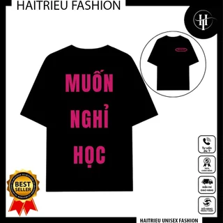 Áo Thun MUỐN NGHỈ HỌC Unisex Nam Nữ Hot Trend Hài Hước