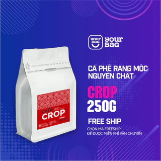 Cà phê Crop (250gr) Rang mộc Xay Sẵn - Pha Phin - Pha Máy - Nguyên Hạt - yourbag - Cà Phê