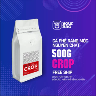 Cà phê - Cà phê nguyên chất rang mộc  Xay Sẵn Crop (500gr x 01 Gói).Vị Đắng, Gu Mạnh, Dùng Pha phin, pha máy - yourbag