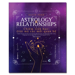 Sách - Chiêm Tinh Học: Giải Mã Các Mối Quan Hệ (Astrology Relationships)