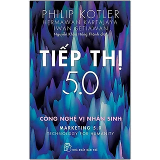 Sách - Tiếp Thị 5.0 - Công Nghệ Vị Nhân Sinh