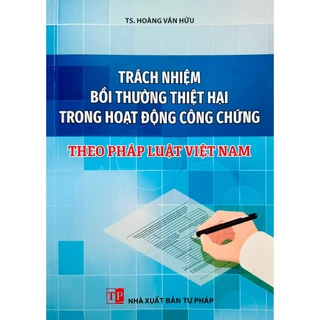 Sách - Trách Nhiệm Bồi Thường Thiệt Hại Trong Hoạt Động Công Chứng Theo Pháp Luật Việt Nam