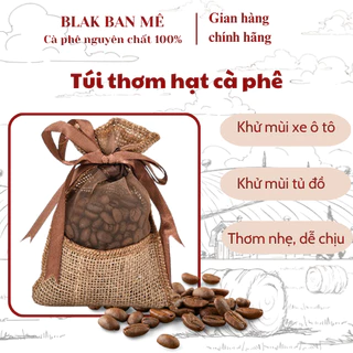 Túi thơm cà phê BLAK Ban Mê khử mùi xe ô tô, tủ quần áo, tủ giày, tủ lạnh