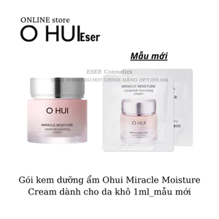 Mẫu mới_Gói kem dưỡng ẩm Ohui Miracle Moisture Cream dành cho da khô 1ml_ESER cosmetics❤