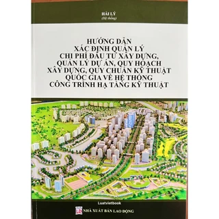 Sách_Hướng Dẫn Xác Định Quản Lý Chi Phí Đầu Tư Xây Dựng,Quản Lý Dự Án,Quy Hoạch Xây Dựng, Quy Chuẩn Kỹ Thuật Quốc Gia..