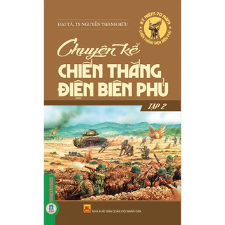 Sách - Chuyện Kể Chiến Thắng Điện Biên Phủ - Tập 2