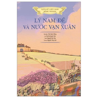 Sách - Lịch sử Việt Nam bằng tranh - Lý Nam đế và nước Vạn Xuân (Bản màu, bìa mềm) - NXB Trẻ