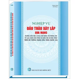 Sách - Nghiệp Vụ Đấu Thầu Xây Lắp Qua Mạng - Hướng Dẫn Việc Cung Cấp, Đăng Tải Thông Tin Về Lựa Chọn Nhà Thầu...