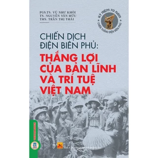 Sách - Chiến Dịch Điện Biên Phủ - Thắng Lợi Của Bản Lĩnh Và Trí Tuệ Việt Nam
