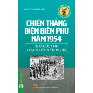 Sách - Chiến Thắng Điện Biên Phủ Năm 1954 Dưới Góc Nhìn Của Người Nước Ngoài