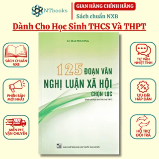 Sách - 125 Đoạn Văn Nghị Luận Xã Hội Chọn Lọc ( Dành cho học sinh THCS và THPT )