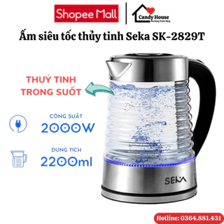 Ấm siêu tốc thủy tinh Seka SK-2829T công suất 2000W dung tích 2.2L đun siêu tốc tự ngắt khi sôi bảo hành chính hãng