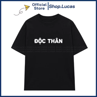 Áo Thun In Chữ ĐỘC THÂN Unisex Nam Nữ Slogan Hài Hước Trend Vải Cotton Co Giãn Tốt Shop.Lucas