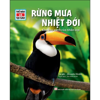 Sách - Thế Nào Và Tại Sao - Rừng Mưa Nhiệt Đới: Kho Báu Xanh Của Nhân Loại