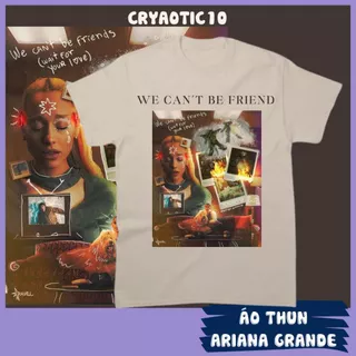 Áo thun ARIANA GRANDE We Can't Be Friend unisex cryaotic10