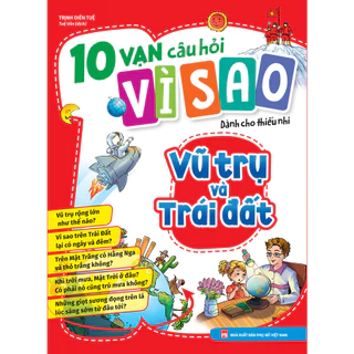 Sách  : 10 Vạn Câu Hỏi Vì Sao - Vũ Trụ Và Trái Đất