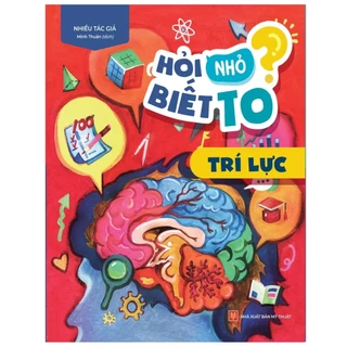 Sách : Hỏi Nhỏ Biết To - Trí Lực