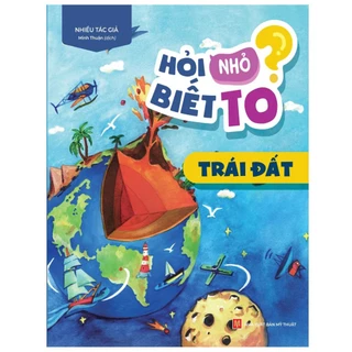 Sách : Hỏi Nhỏ Biết To - Trái Đất