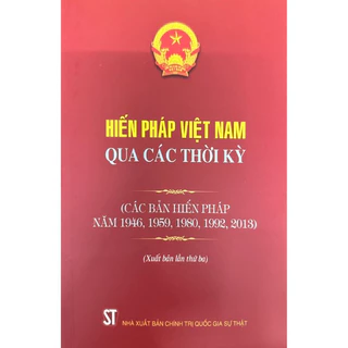 Sách - Hiến pháp Việt Nam qua các thời kỳ (các bản hiến pháp năm 1946, 1959, 1980,1992, 2013)