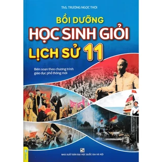 Sách - Bồi Dưỡng Học Sinh Giỏi Lịch Sử 11 (Biên Soạn Theo Chương Trình GDPT Mới)