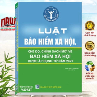 Sách Luật Bảo Hiểm Xã Hội và Các Chế Độ, Chính Sách Mới về Bảo Hiểm Xã Hội Được Áp Dụng Từ Năm 2021 - V2042T