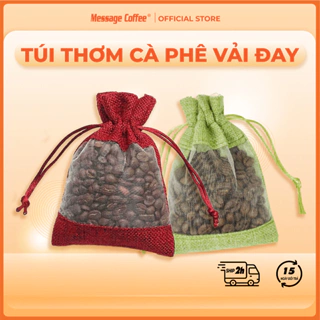 Túi thơm cà phê đẹp rẻ 100% hạt nguyên chất khối lượng 30-50gram khử mủi ô tô, tủ, văn phòng làm việc từ Message coffee