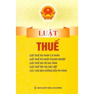 Sách - Luật về thuế ( Luật thuế TNCN, TNDN, GTGT, TTĐB, Thuế xuất khẩu, thuế nhập khẩu)