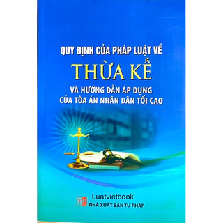 Sách - Quy định của pháp luật về Thừa kế và hướng dẫn áp dụng của tòa án nhân dân tối cao