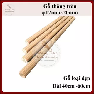 Thanh gỗ thông tròn, loại đẹp, bào nhẵn, đường kính 12mm,15mm,20mm, dài 40cm, 50cm, 60cm,phi12,15,20