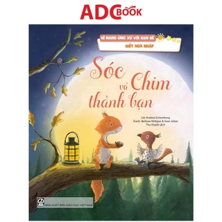 Sách - Sóc Và Chim Thành Bạn - Biết Hoà Nhập (Thuộc bộ Kĩ Năng Ứng Xử Với Bạn Bè)