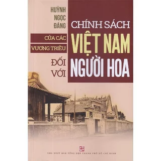Sách Chính Sách Của Các Vương Triều Việt Nam Đối Với Người Hoa (NXB Tổng Hợp TPHCM)