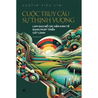 Sách - Cuộc Truy Cầu Sự Thịnh Vượng - Justin Yifu Lin