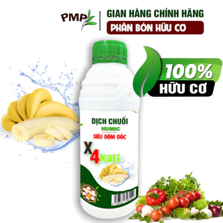 Dịch Chuối Humic X4 PMP Đậm Đặc Gấp 4 Lần - Cho Rau Sạch, Hoa, Cây cảnh, Phong Lan 1000ml