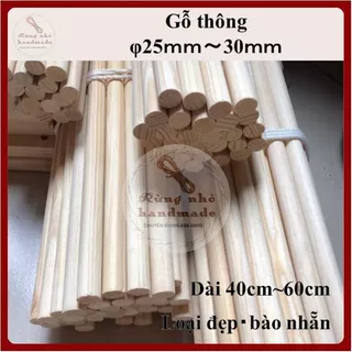 Thanh gỗ tròn, loại đẹp, bào nhẵn, ít mắt, đường kính 25mm, 30mm, dài 40cm,50cm,60cm, phi 25, 30