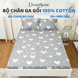 Bộ chăn ga gối cotton 100%, ga nệm bo chun đủ size đệm, vỏ gối 45x65 lót bông DREAMHOME