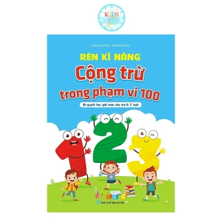 Sách - Rèn Kĩ Năng Cộng Trừ Trong Phạm Vi 100 Dành cho bé từ 6 - 7 Tuổi Hành Trang Vào Lớp 1