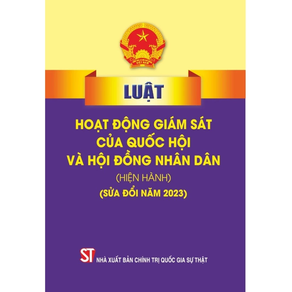 Sách - Luật Hoạt Động Giám Sát Của Quốc Hội Và Hội Đồng Nhân Dân (Hiện Hành) (Sửa Đổi Năm 2023)