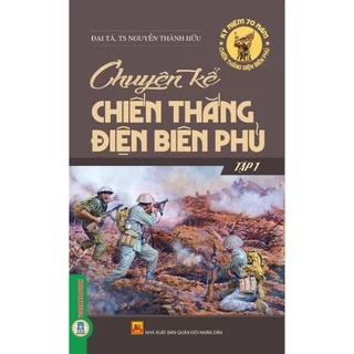 Sách - Chuyện Kể Chiến Thắng Điện Biên Phủ - Tập 1